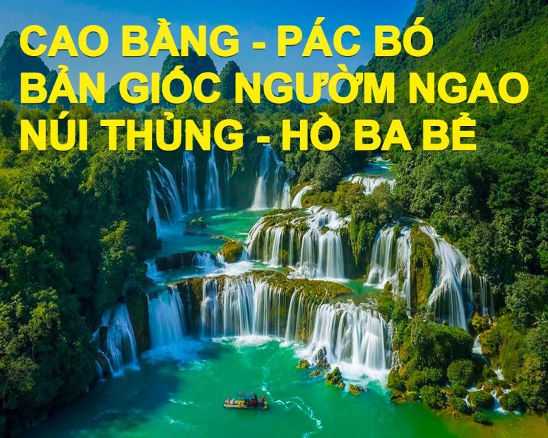 CAO BẰNG - PÁC BÓ - BẢN GIỐC NGƯỜM NGAO - NÚI THỦNG - HỒ BA BỂ - 4N4Đ 